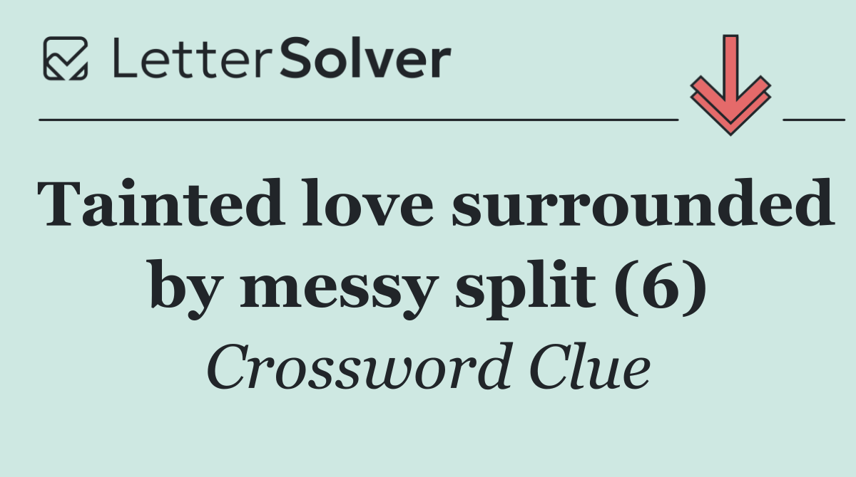 Tainted love surrounded by messy split (6)