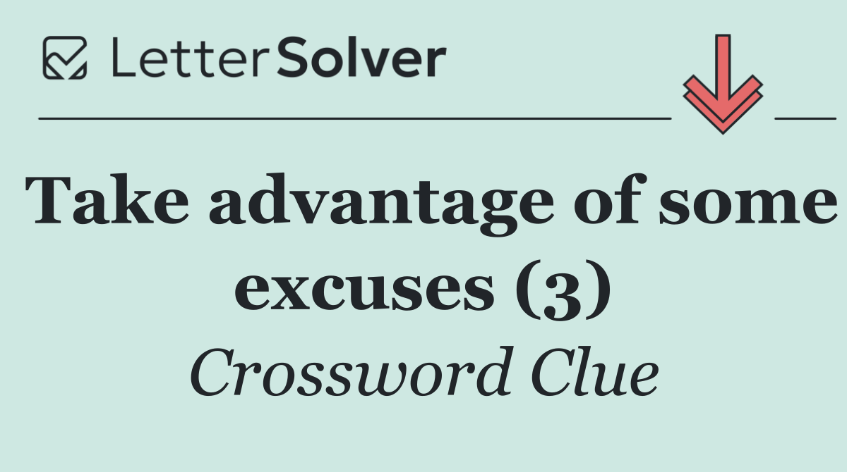 Take advantage of some excuses (3)