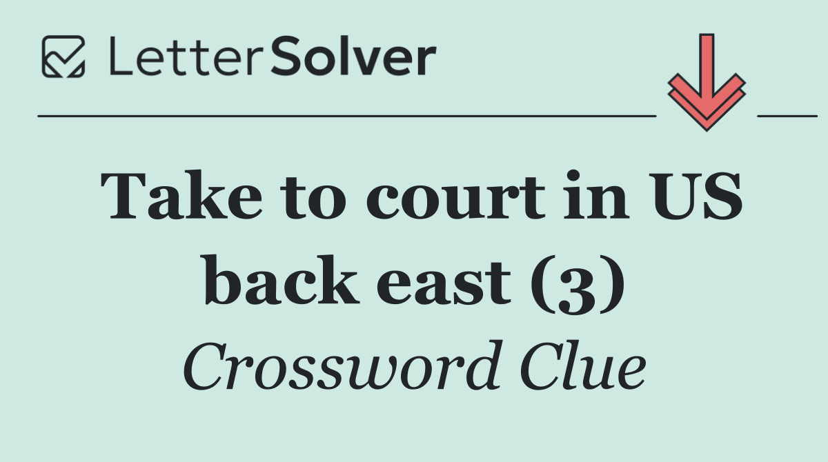 Take to court in US back east (3)