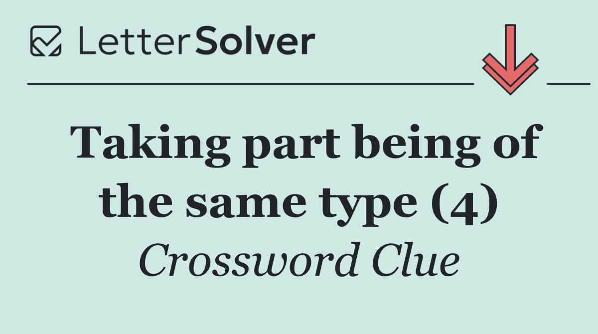 Taking part being of the same type (4)