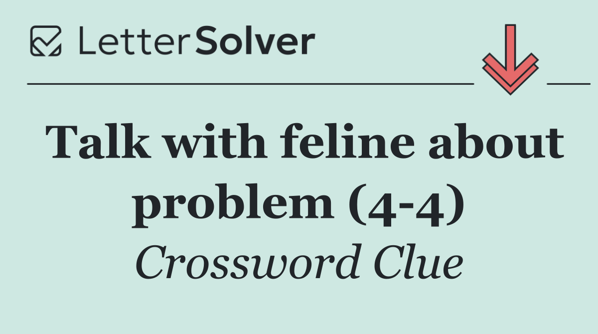 Talk with feline about problem (4 4)