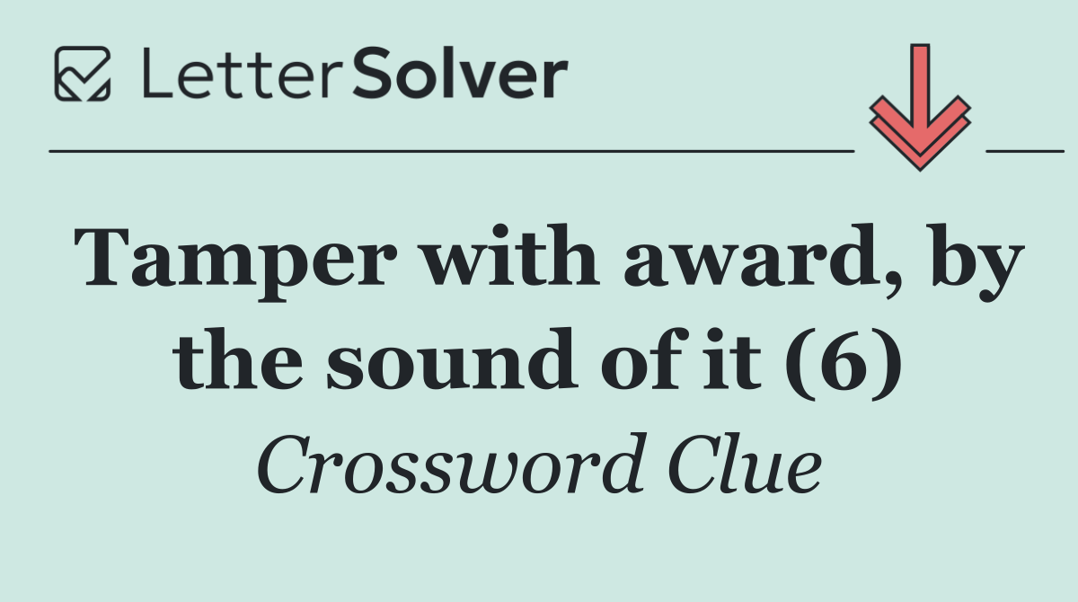 Tamper with award, by the sound of it (6)