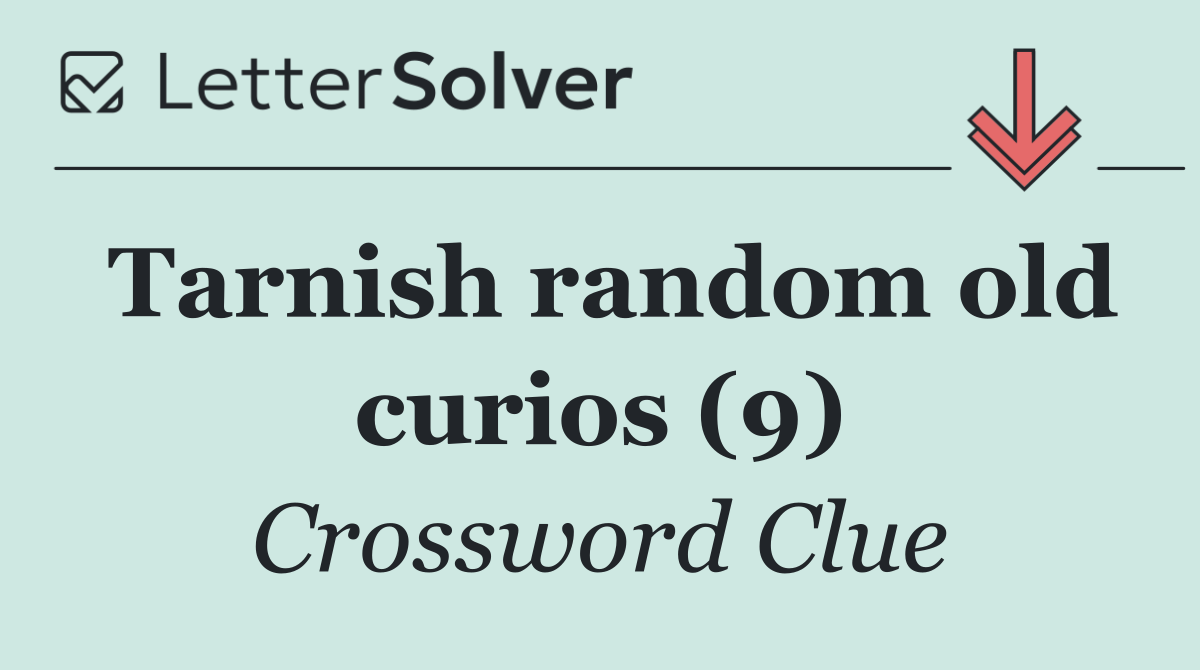 Tarnish random old curios (9)