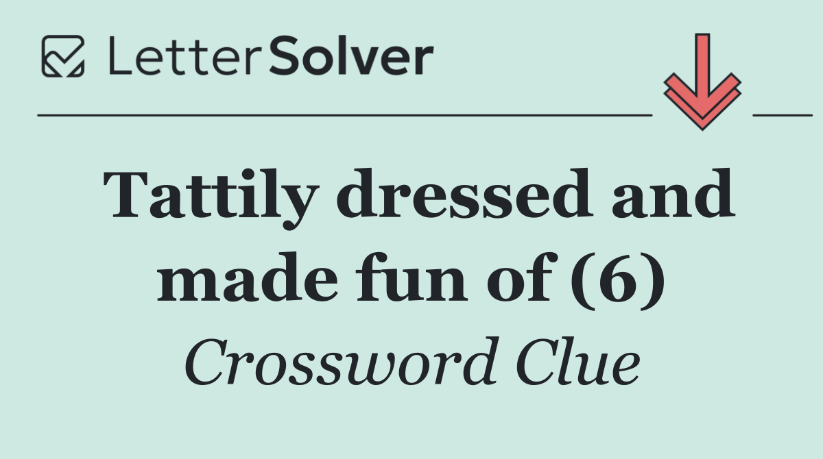Tattily dressed and made fun of (6)