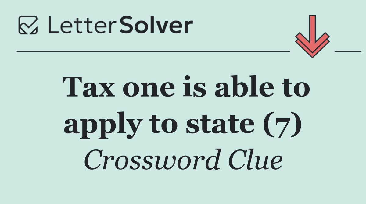 Tax one is able to apply to state (7)