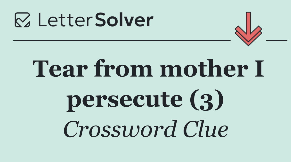 Tear from mother I persecute (3)
