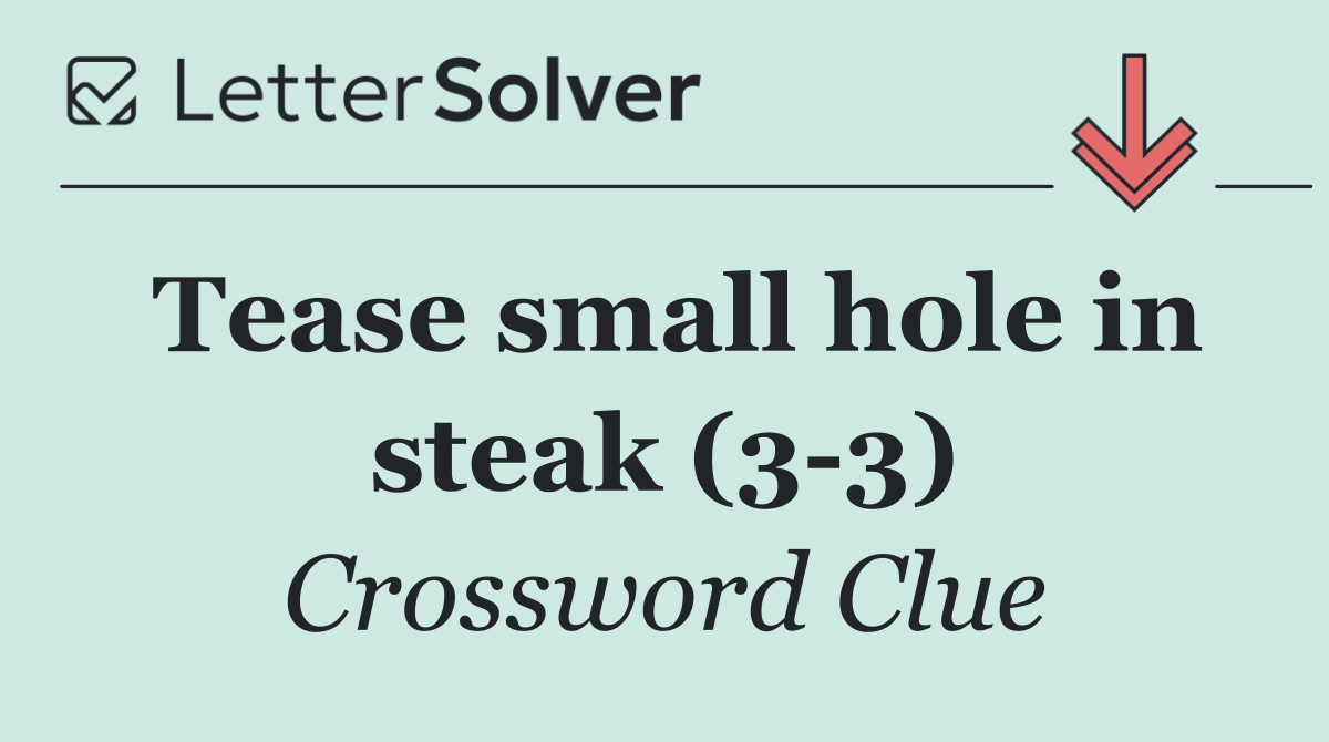 Tease small hole in steak (3 3)