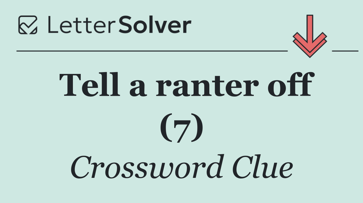Tell a ranter off (7)