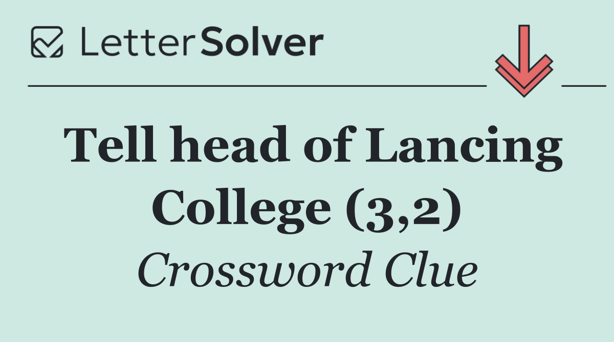 Tell head of Lancing College (3,2)