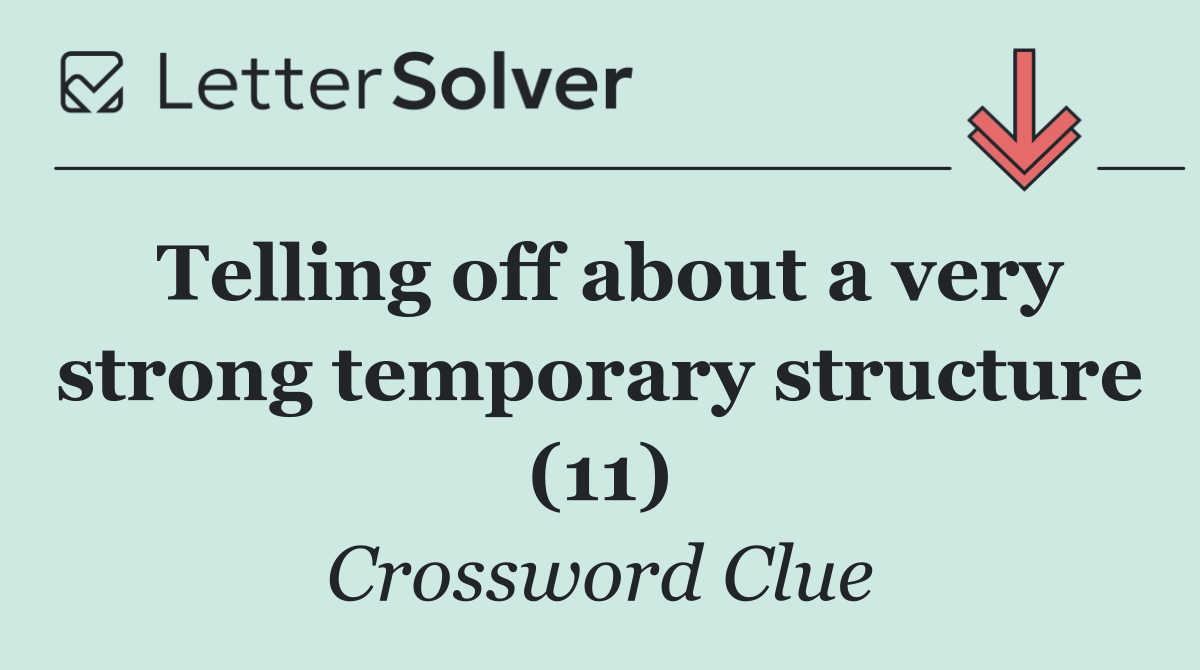 Telling off about a very strong temporary structure (11)