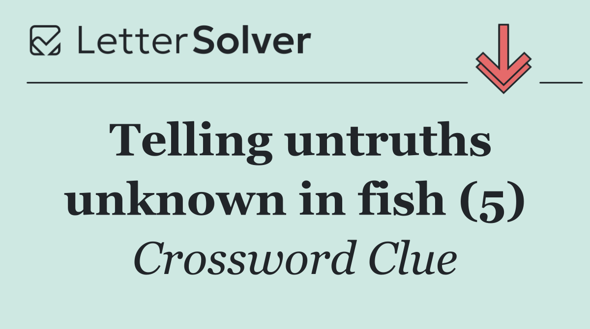 Telling untruths unknown in fish (5)