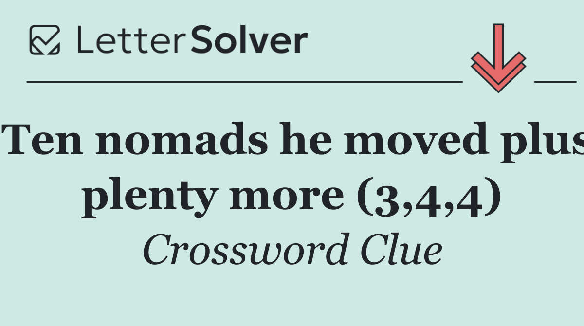 Ten nomads he moved plus plenty more (3,4,4)