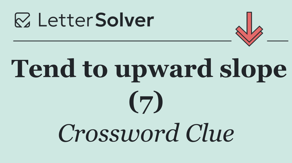 Tend to upward slope (7)
