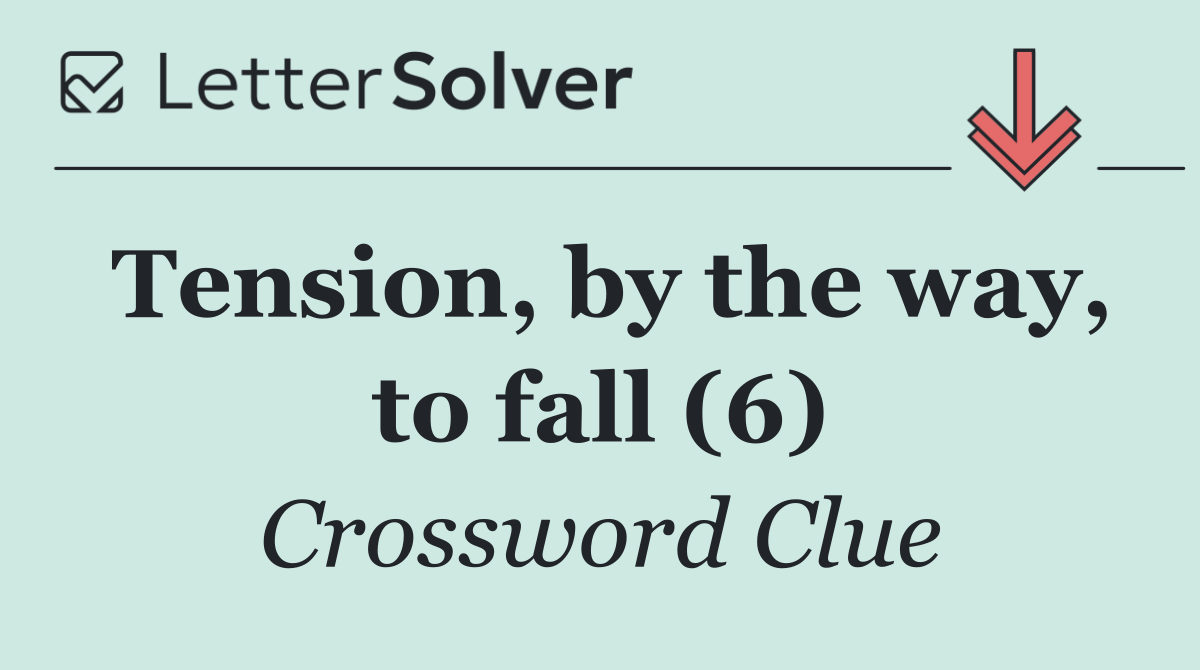 Tension, by the way, to fall (6)