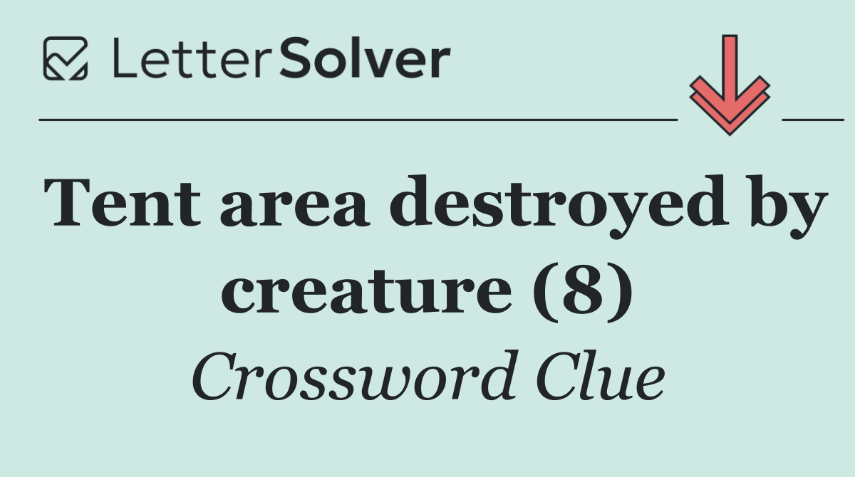 Tent area destroyed by creature (8)