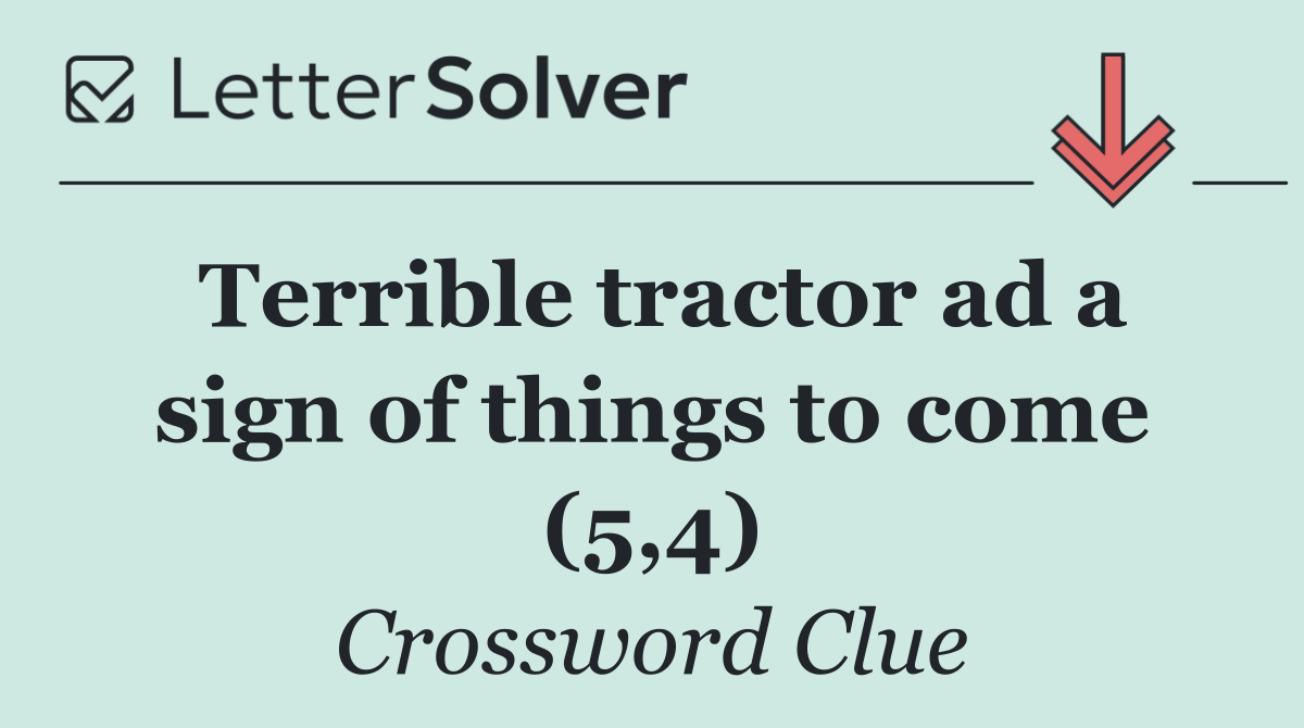 Terrible tractor ad a sign of things to come (5,4)