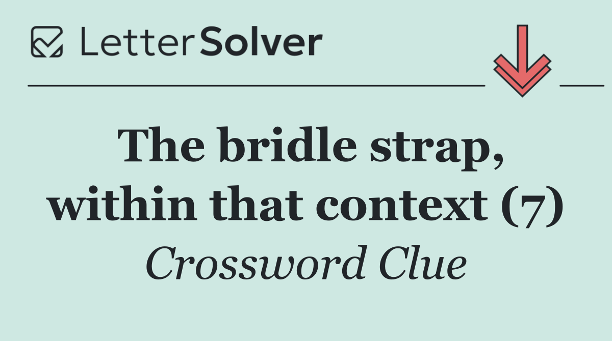 The bridle strap, within that context (7)