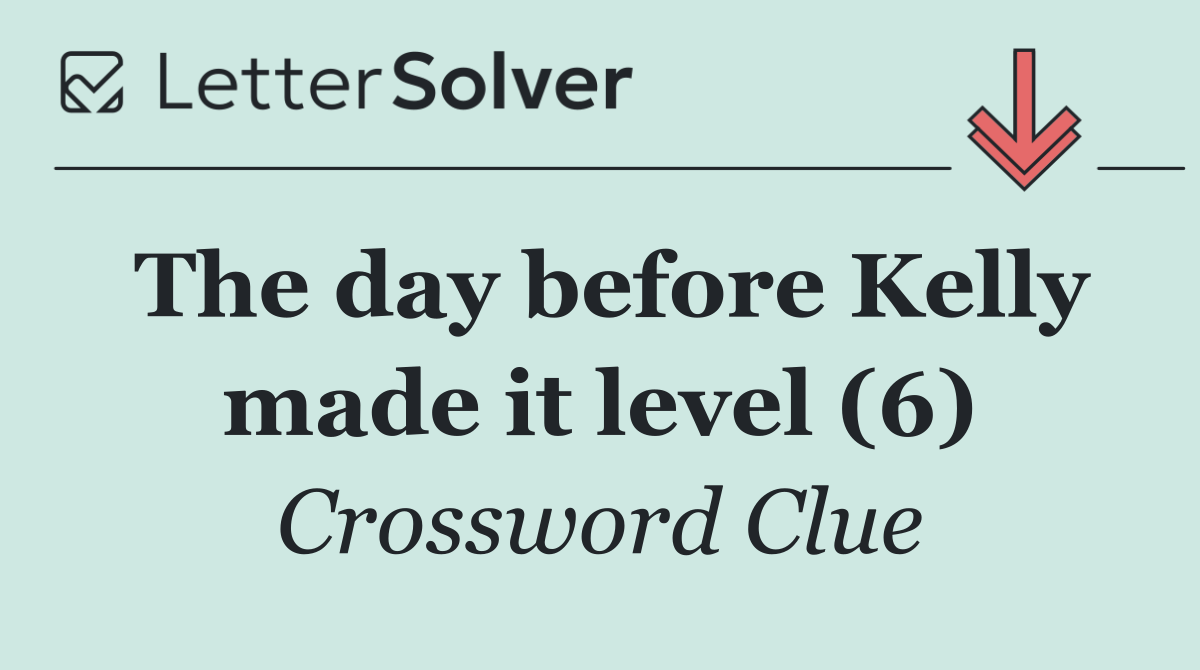 The day before Kelly made it level (6)