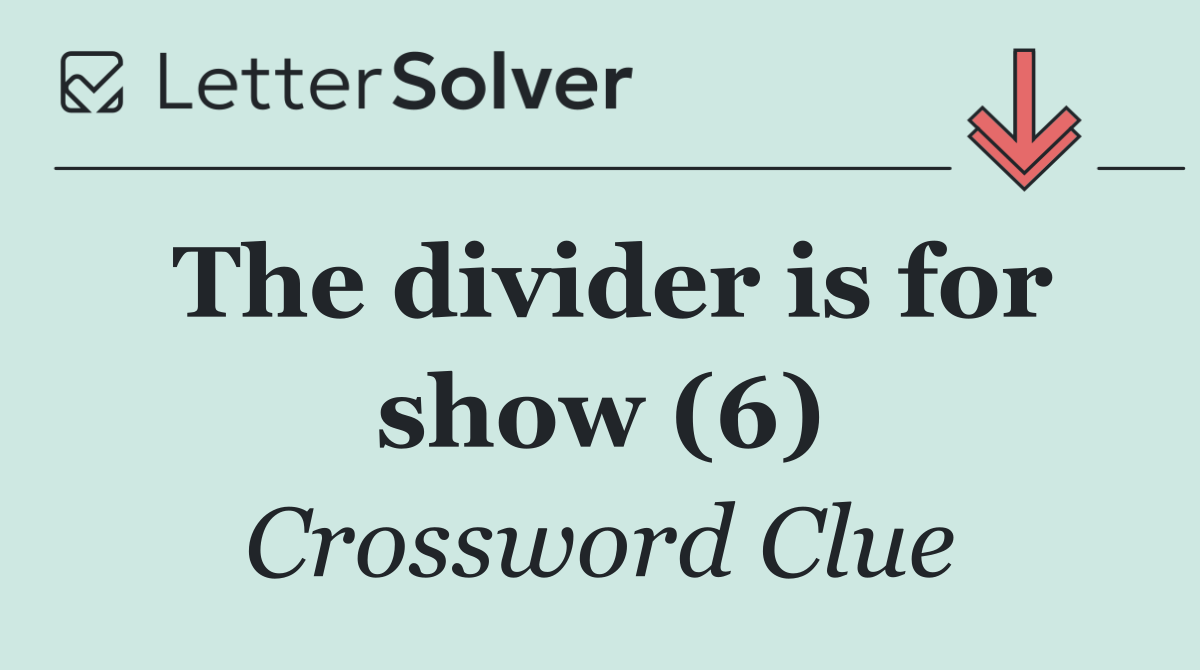 The divider is for show (6)