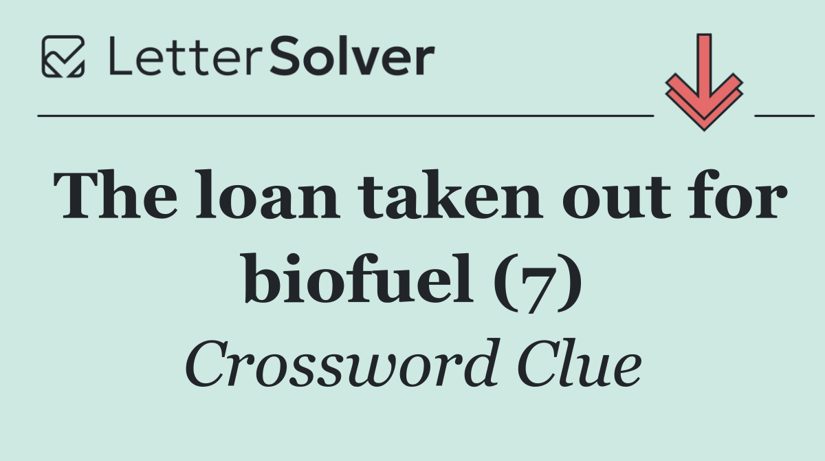 The loan taken out for biofuel (7)