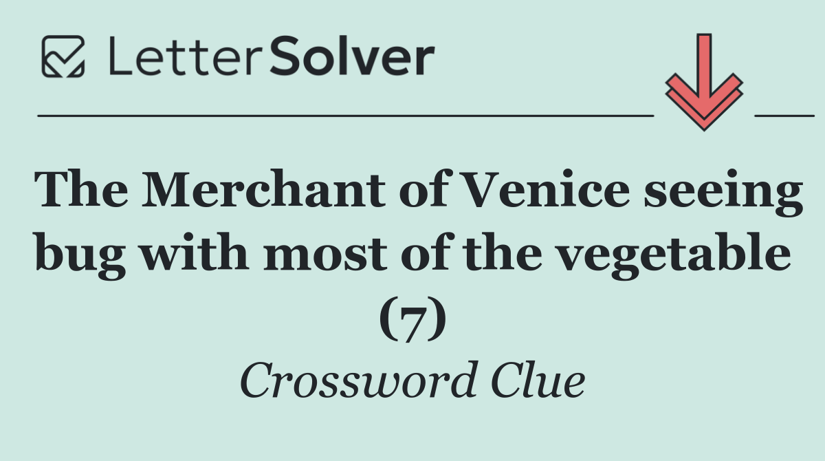 The Merchant of Venice seeing bug with most of the vegetable (7)