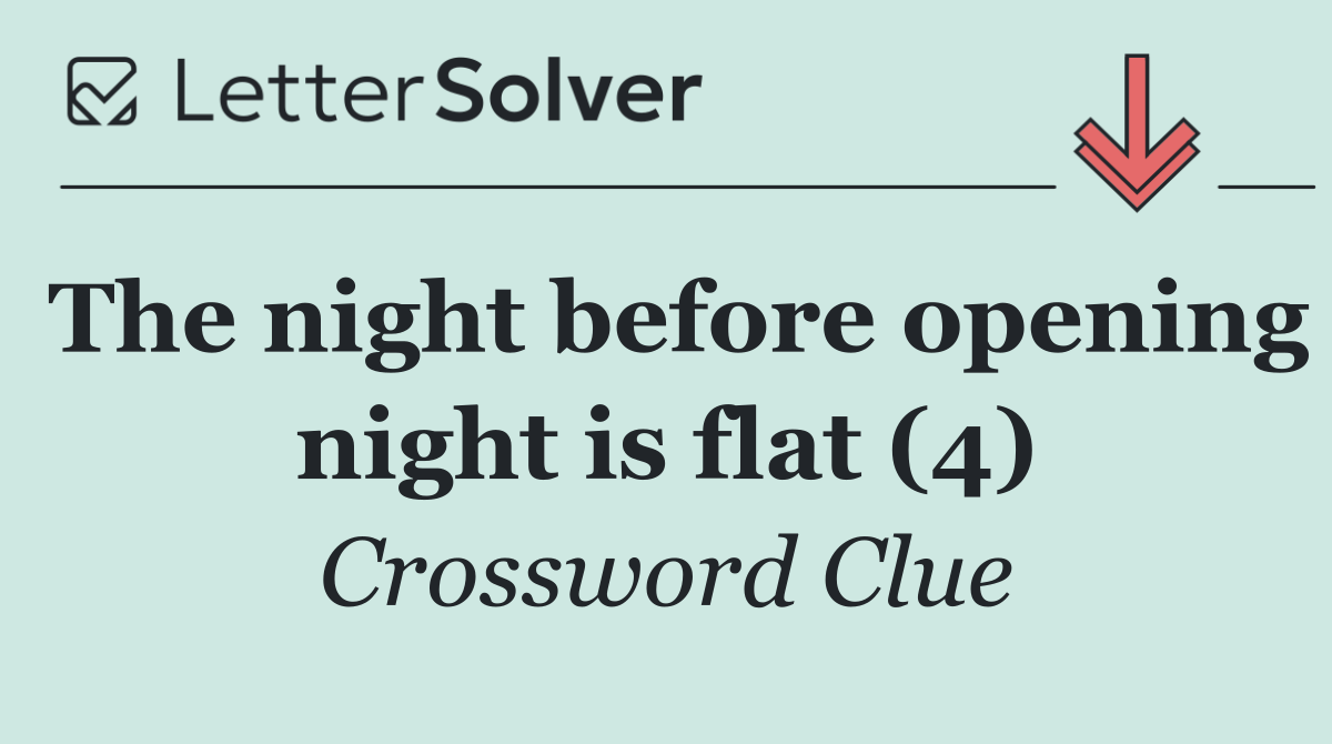 The night before opening night is flat (4)