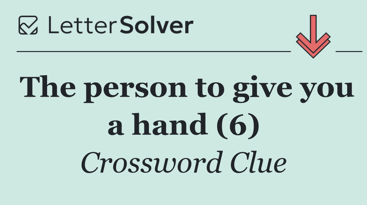 The person to give you a hand (6)