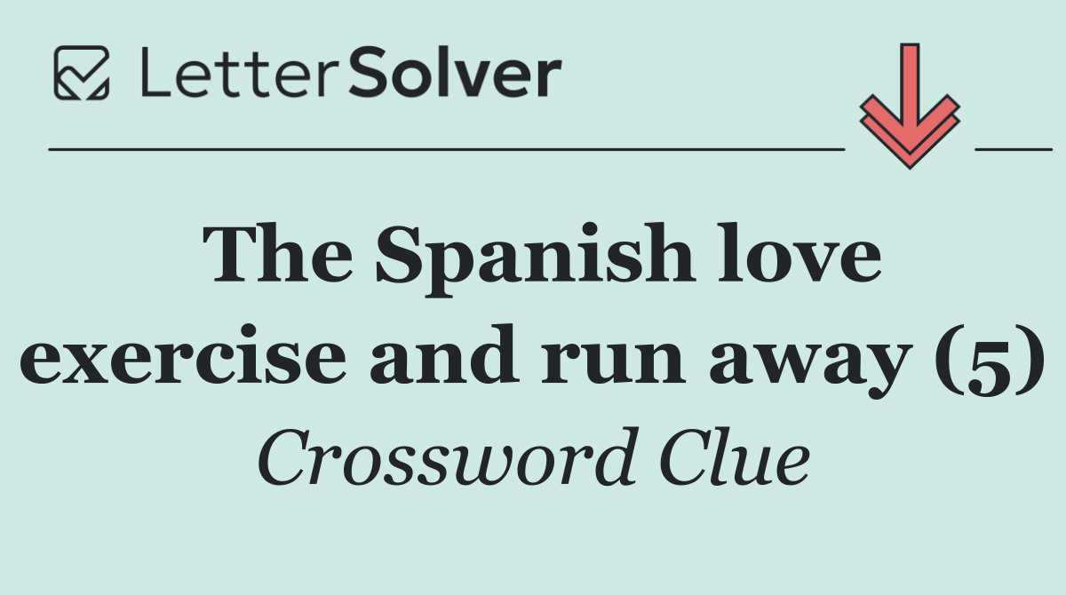 The Spanish love exercise and run away (5)