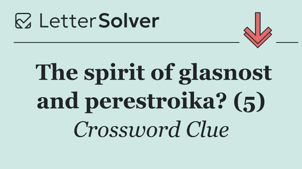 The spirit of glasnost and perestroika? (5)