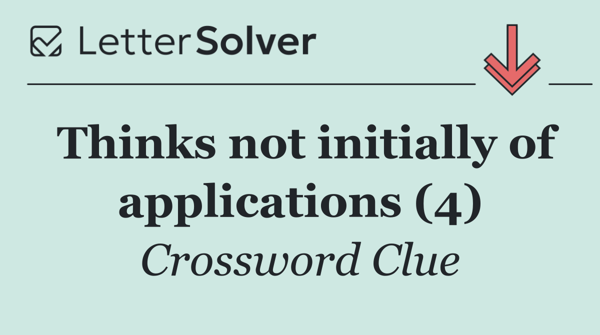 Thinks not initially of applications (4)