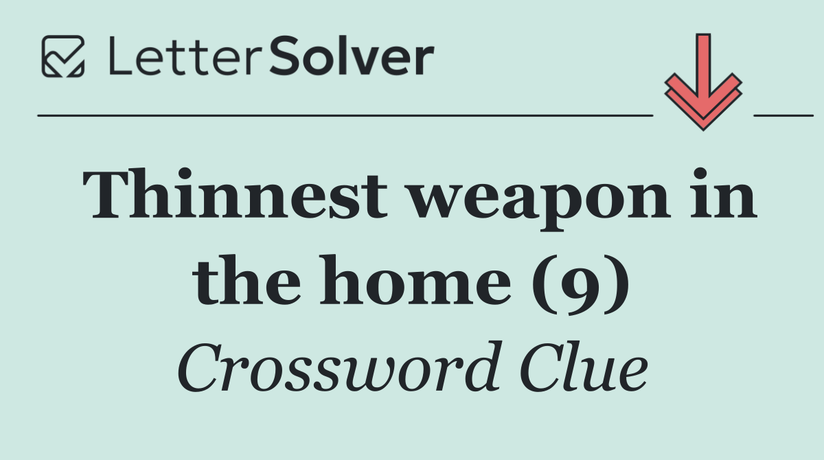 Thinnest weapon in the home (9)