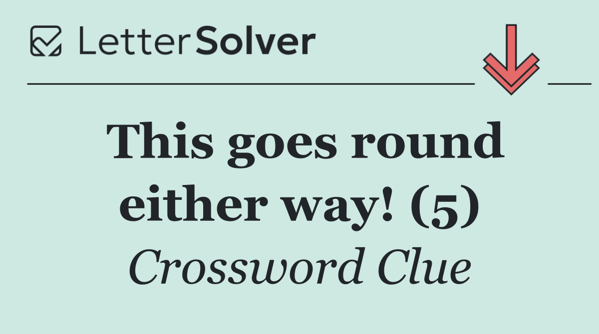 This goes round either way! (5)