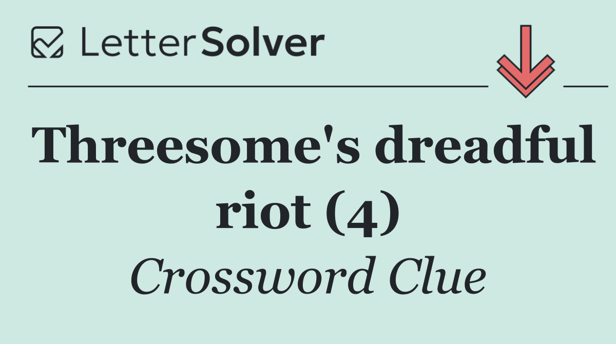 Threesome's dreadful riot (4)