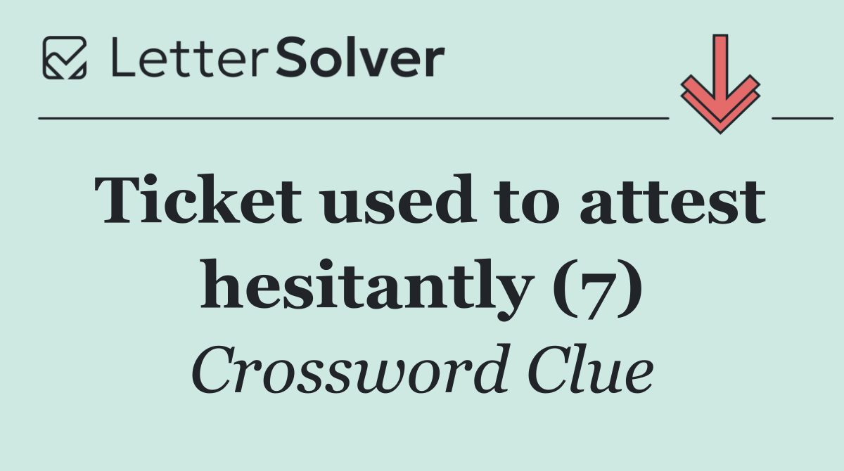 Ticket used to attest hesitantly (7)