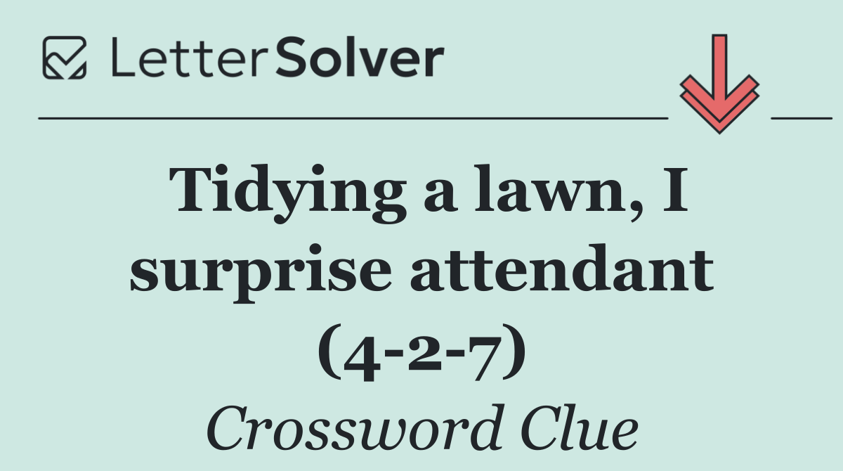 Tidying a lawn, I surprise attendant (4 2 7)