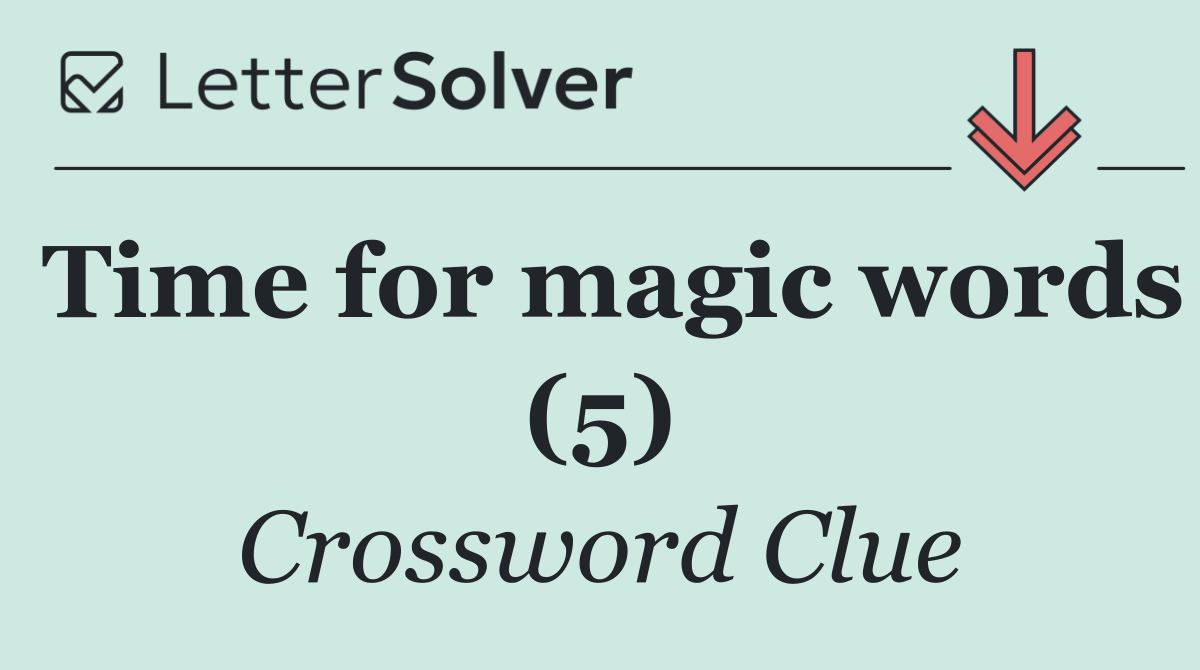 Time for magic words (5)