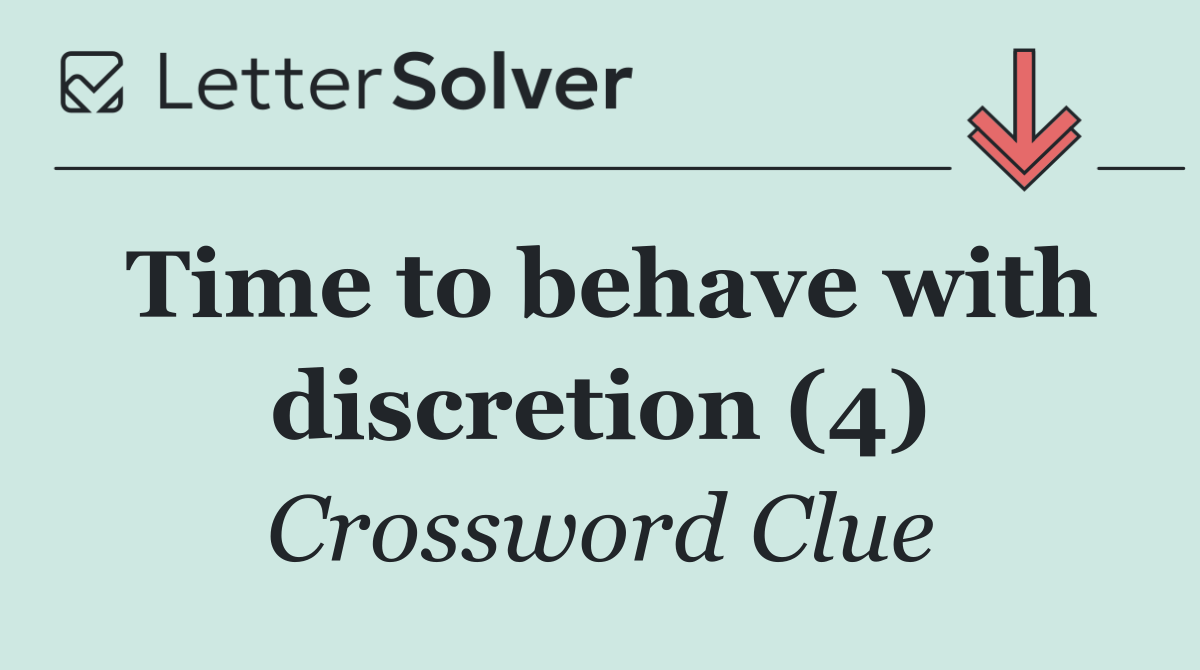 Time to behave with discretion (4)