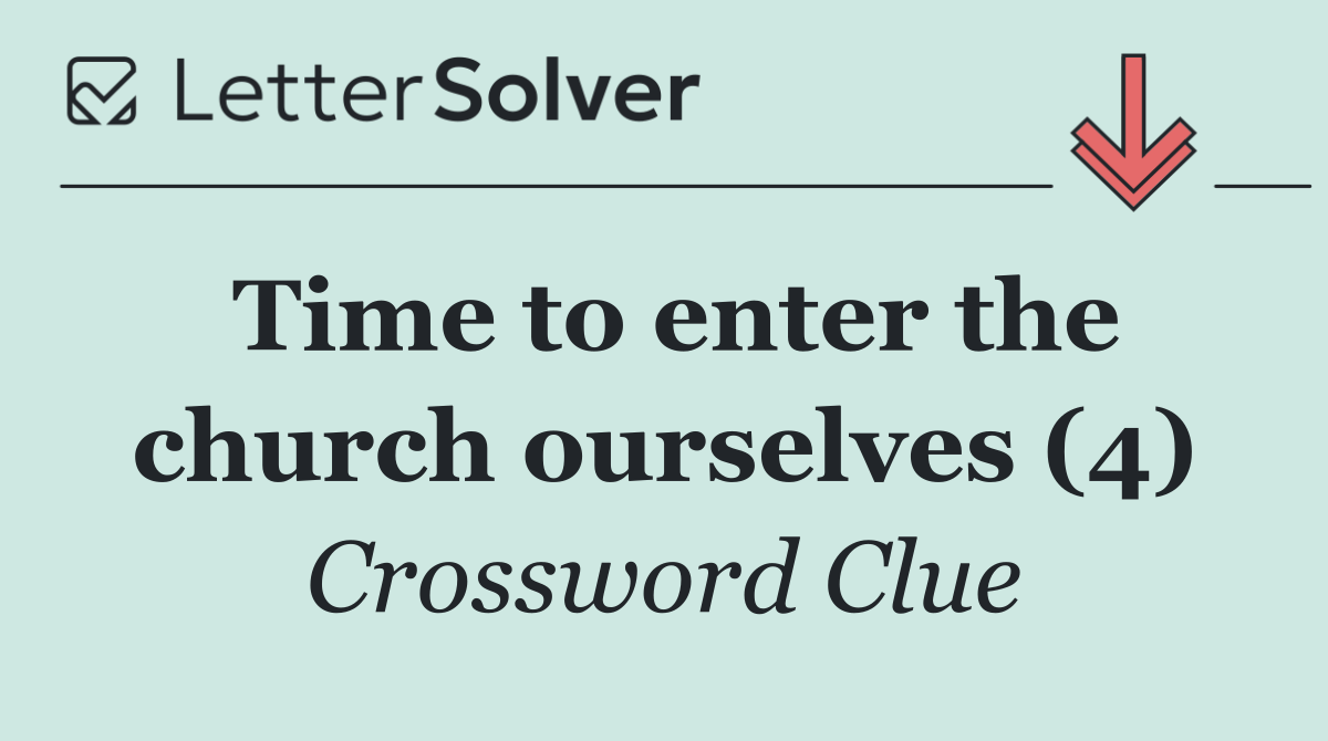 Time to enter the church ourselves (4)