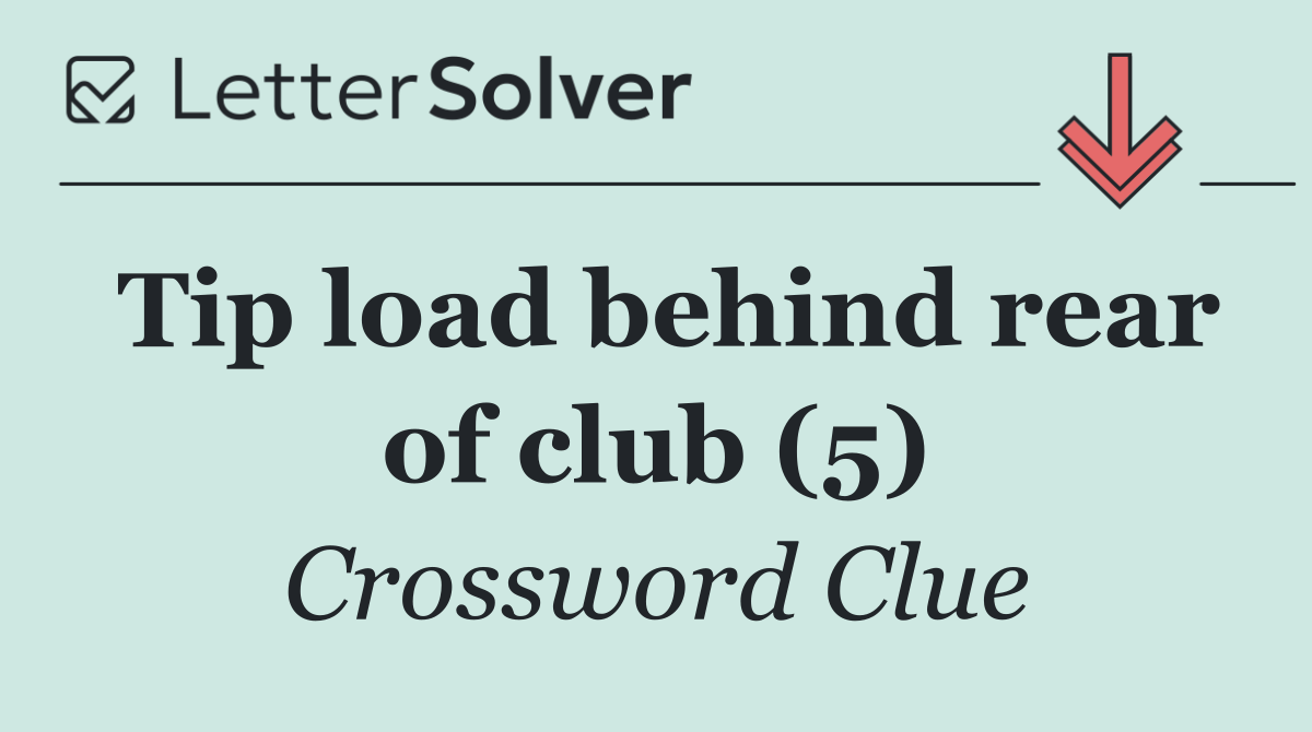 Tip load behind rear of club (5)