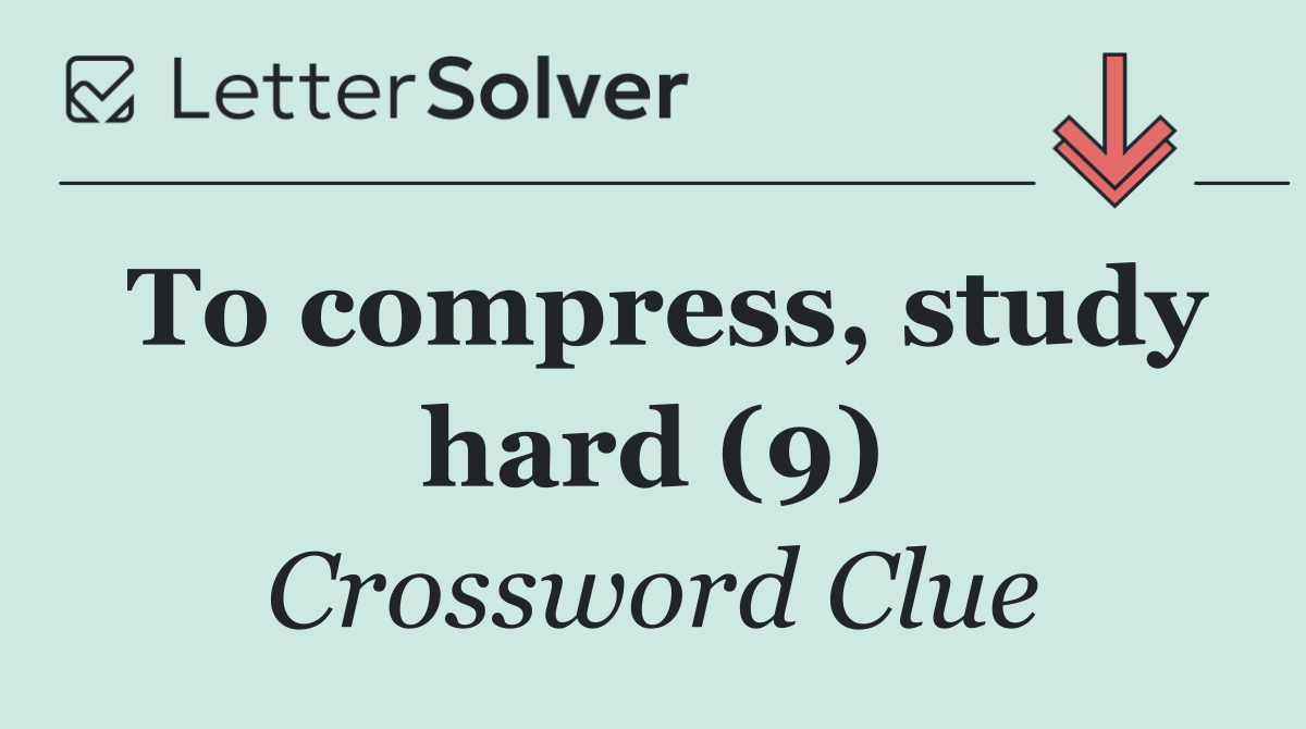 To compress, study hard (9)