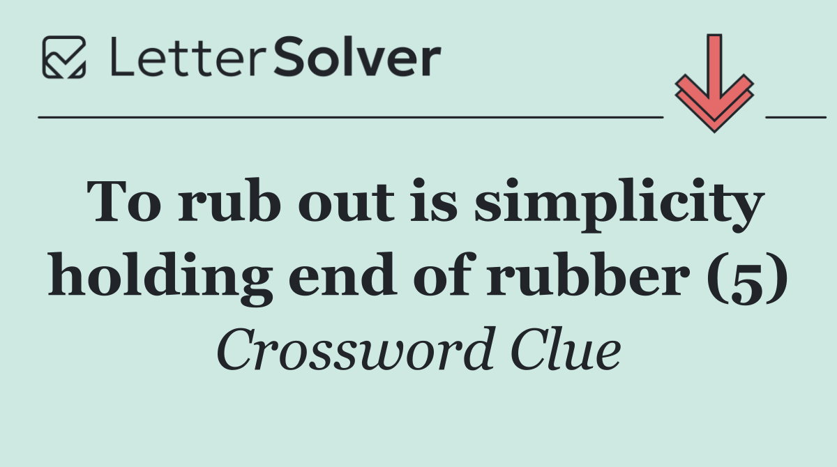 To rub out is simplicity holding end of rubber (5)