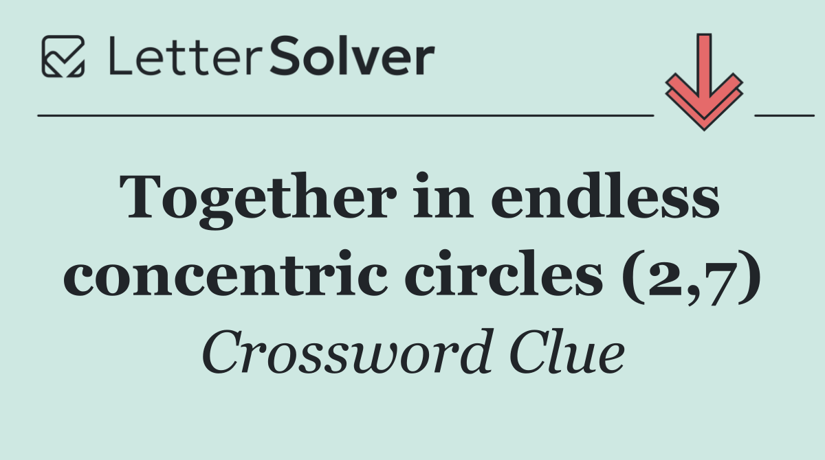Together in endless concentric circles (2,7)