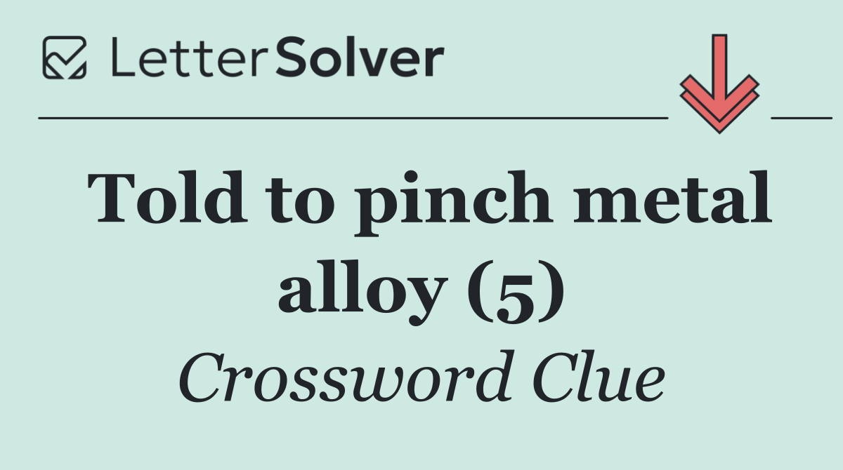 Told to pinch metal alloy (5)