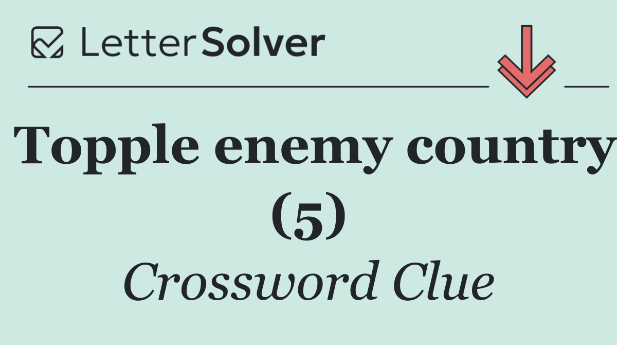 Topple enemy country (5)