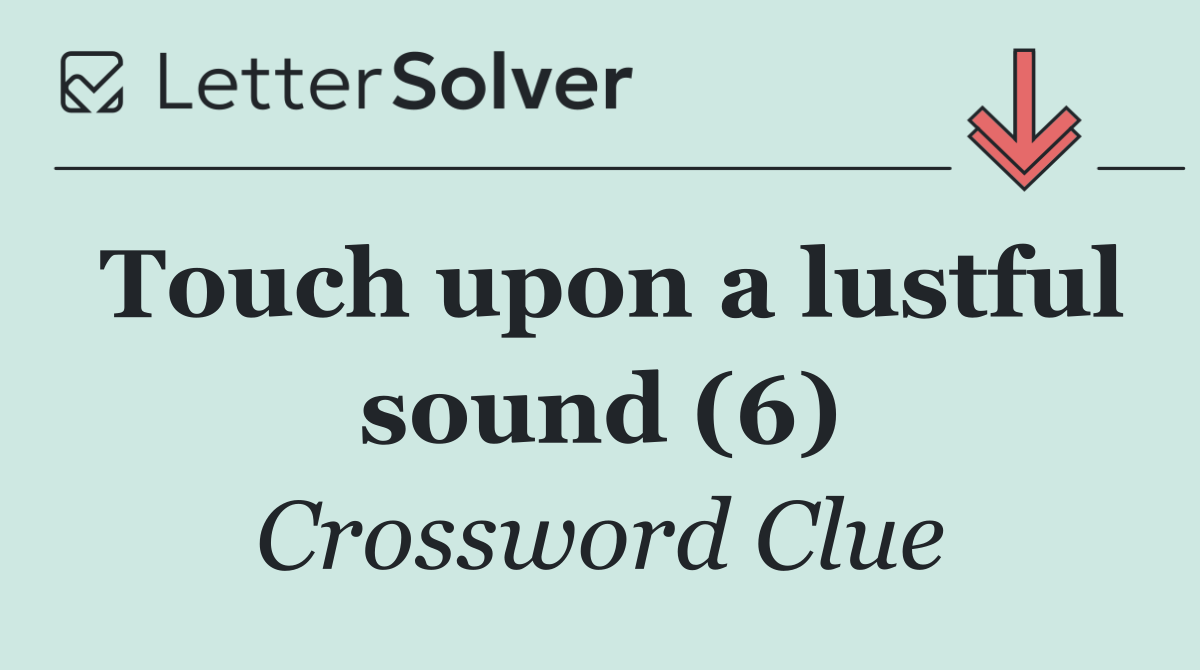 Touch upon a lustful sound (6)