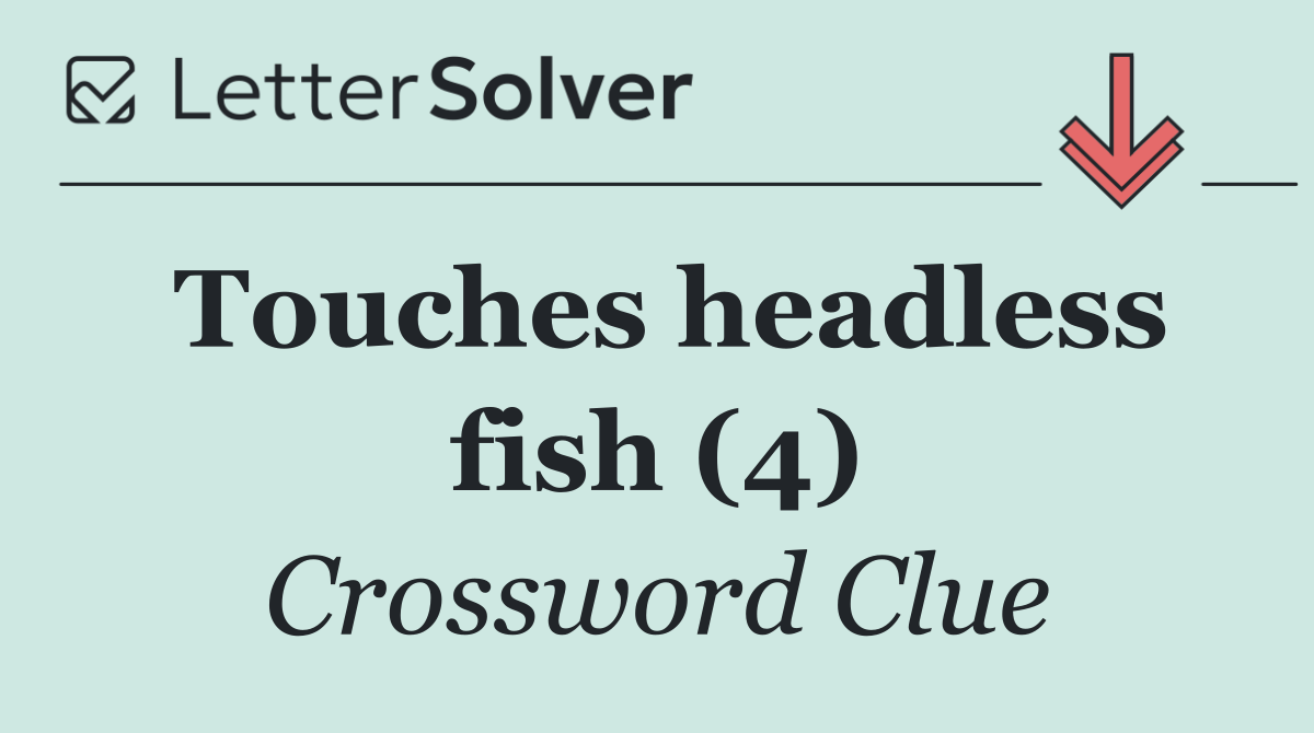 Touches headless fish (4)