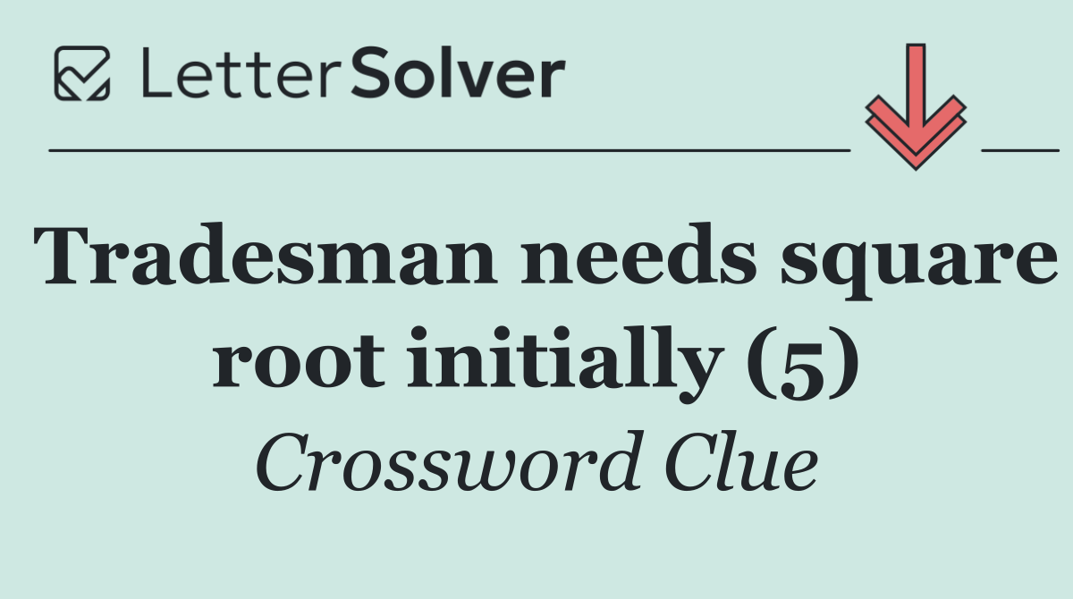 Tradesman needs square root initially (5)