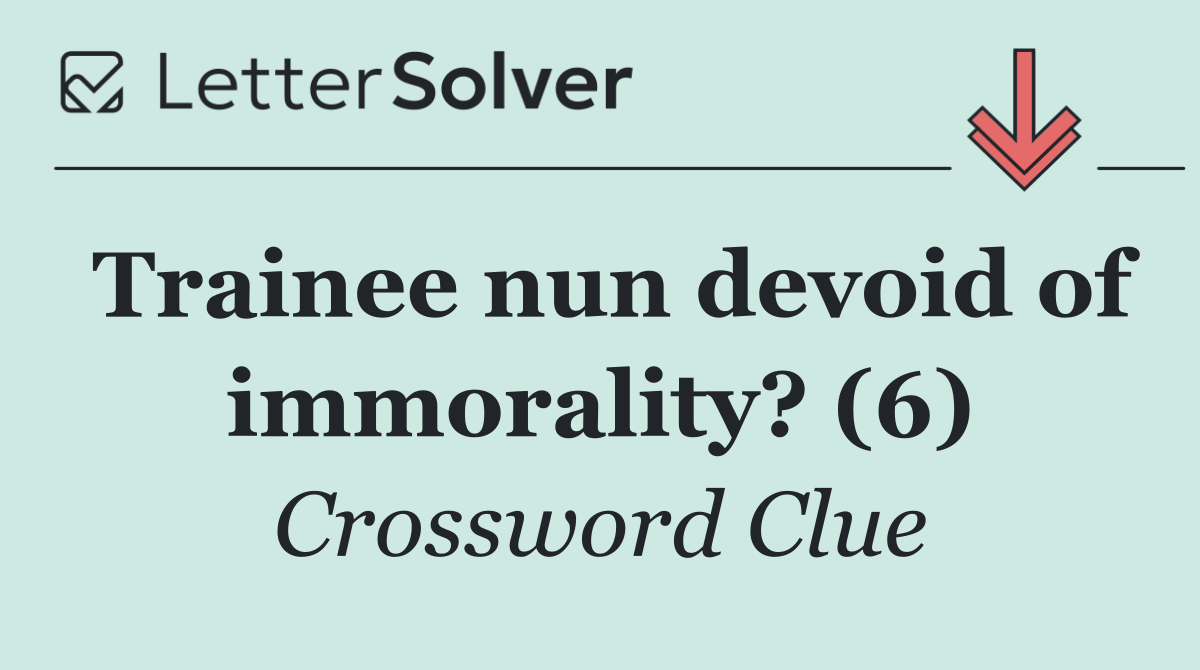 Trainee nun devoid of immorality? (6)