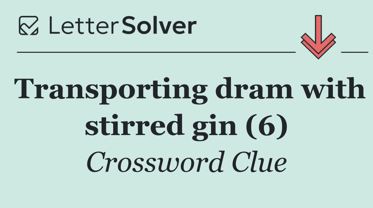 Transporting dram with stirred gin (6)