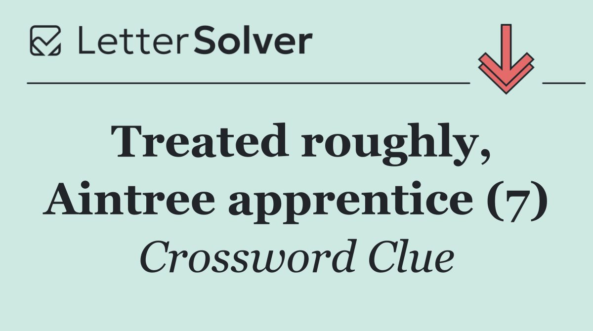 Treated roughly, Aintree apprentice (7)